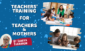 Teachers' Training For Teachers & Mothers